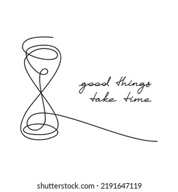 Hourglass vector icon with one line continuous phrase Good Things Take Time. Hand written slogan. Lettering, text design for print, banner, wall art, poster, card, brochure. Time concept.