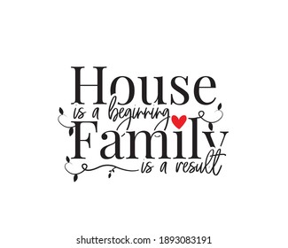 House is a beginning, family is a result, vector. Wording design, lettering. Scandinavian minimalist poster design, wall art decor, artwork, wall decals, love quotes, greeting card design
