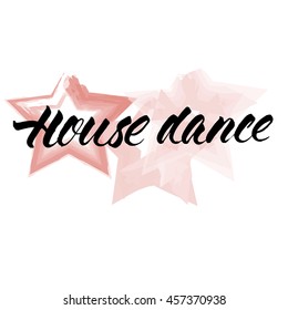 House dance, ink hand lettering. Modern brush calligraphy. Handwritten phrase. 