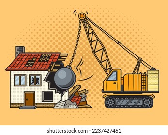 House demolition with wrecking ball special machine pinup pop art retro vector illustration. Comic book style imitation.