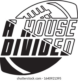  A house divided Superbowl Football Fan Saying / Quote  for Tshirts 
