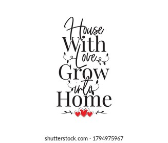 House with love grow into home, vector. Wording design, lettering isolated on white background. Wall decals, wall art, artwork Home Art decor, Wall Decals, Art Decor, Poster design