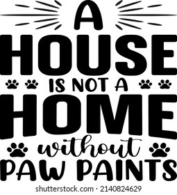 A House Not A Home , Dog SVG Silhouette Tshirt Design for Dog Lovers
