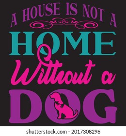 A house is not a home witheout a dog, Svg design vector file.