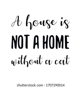  a house is not a home without a cat. Vector Quote 