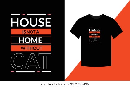 House is not a home without cat Cat t shirt design for cat lover
