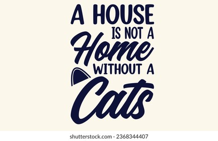 A House Is Not A Home Without A Cat T-Shirt Design