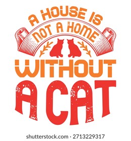 
A House Is Not A Home Without A Cat T shirt Design Lover