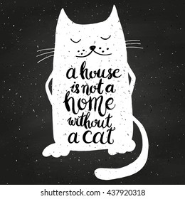 A house is not a home without a cat on chalkboard. Hand drawn inspirational quote with a pet. Lettering design for posters, t-shirts, cards, invitations, stickers, banners, advertisement. Vector.