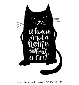 A house is not a home without a cat. Hand drawn inspirational quote with a pet. Lettering design for posters, t-shirts, cards, invitations, stickers, banners, advertisement. Vector.