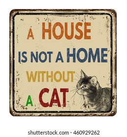 A house is not a home without a cat vintage rusty metal sign on a white background, vector illustration