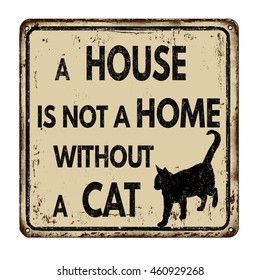 A house is not a home without a cat vintage rusty metal sign on a white background, vector illustration