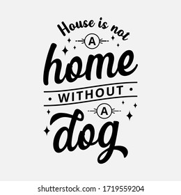 House is not a home without a dog - text word Hand drawn Lettering card. Modern brush calligraphy t-shirt Vector illustration.inspirational design for posters, flyers, invitations, banners backgrounds