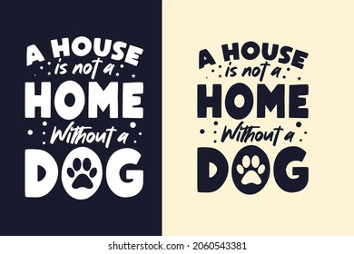 A house is not a home without dog svg t shirt