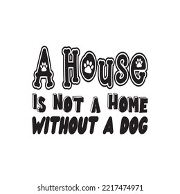 a house is not a home without a dog black letter quote
