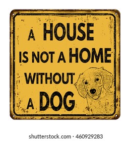 A house is not a home without a dog vintage rusty metal sign on a white background, vector illustration