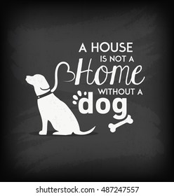 A House is not a Home without a Dog Typographic Background