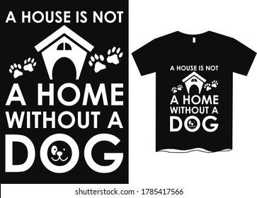 A house is not home without a dog-Dog Mom T-Shirt Design, Funny Hand Lettering Quote, Pet Moms life, women profession