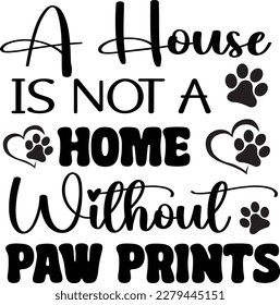 A House Is Not A Home Without Paw Prints 