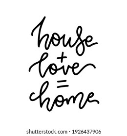 House plus love equals home - lettering. Vector hand drawn calligraphy text for your design. Inspirational quote. Typographic poster design. Isolated Black on white
