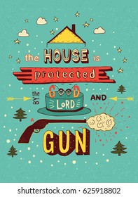 The house is protected by the good lord and a gun. Colorful hand drawn vector phrase isolated on background. Lettering for posters, cards design.