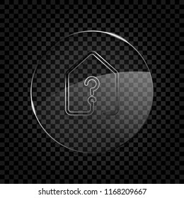house with question mark icon. line style. Icon in circle glass bubble on dark transparent grid. Glass style