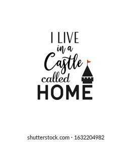 House quote lettering typography. I live in a castle called home