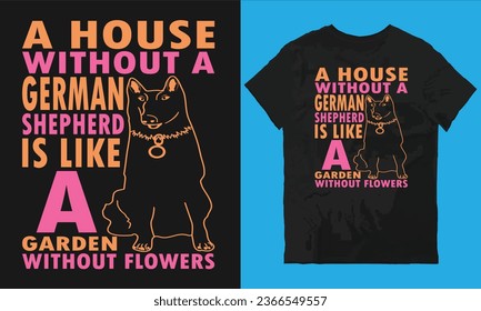 A house without a german shepherd is like a garden without flowers t-shirt design