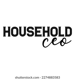 Household Ceo, Mother's day shirt print template,  typography design for mom mommy mama daughter grandma girl women aunt mom life child best mom adorable shirt