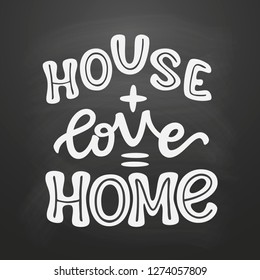 House+love=home. Hand drawn lettering family quote  on chalkboard background. Romantic vector typography for home decorations, posters, pillows, housewarming, wedding etc.