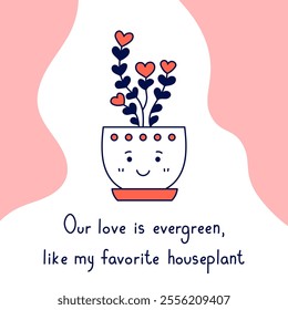 Houseplant Love Card with text. Valentines day quote. Hand drawn potted flower with romantic phrase. Handwritten message. Vector illustration