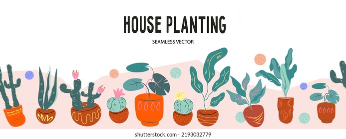 Houseplanting and home gardening seamless background or repeatable border design for trendy hygge lifestyle and urban jungle concept, hand drawn vector illustration isolated.