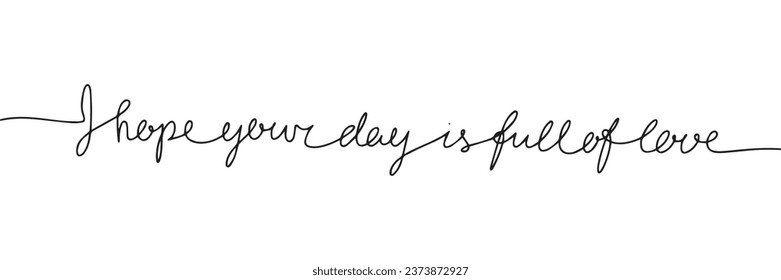 I hove your day is full of love line art text. One line continuous short phrases about love and for Valentine's Day. Vector illustration.