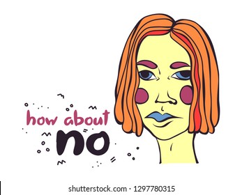How about no lettering - hand drawn quote for t-shirt print, poster or label. Vector illustration of sad girl with orange hair, purple eyebrows, blue eyes and lips isolated on white background