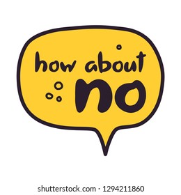 How about no - vector illustration with black lettering on yellow background. Speech cloud