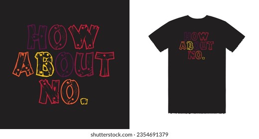 How About No Vector t Shirt Design How About No T Shirt Design How About No Tee Design How About No Tee