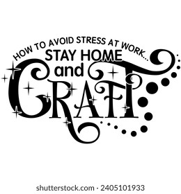 how to avoid stress at work stay home and craft black vector graphic design and cut file 