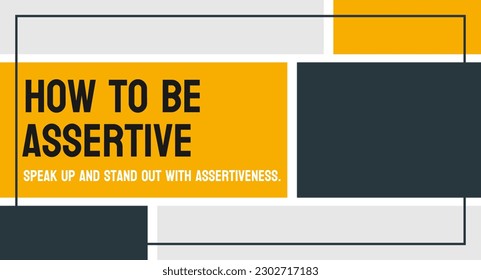 How to Be Assertive - Tips for effectively expressing oneself
