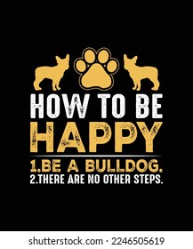 How to be happy Dog t-shirt design