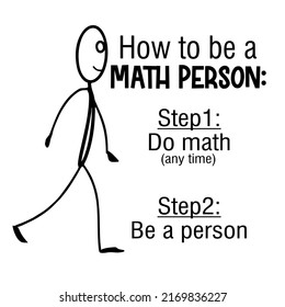 How To Be A Math Personis a vector design for printing on various surfaces like t shirt, mug etc. 
