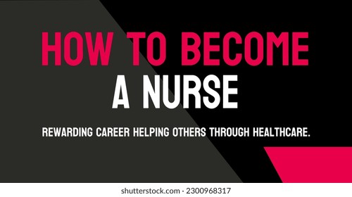 How to Become a Nurse: Tips and guidance on becoming a nurse.