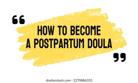 how to become a postpartum doula: Learn about childbirth and postpartum support, gain experience, complete a training program, and obtain certification.