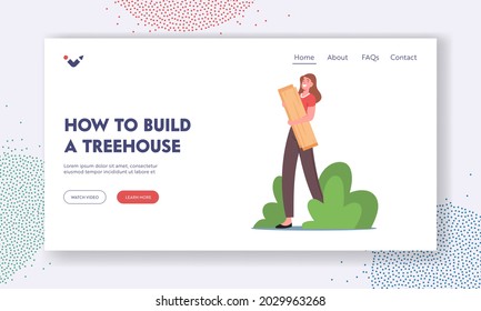 How To Build A Tree House Landing Page Template. Happy Female Character Holding Wooden Planks In Hands. Woman Build Treehouse, Woodworker, Craftsman Work, Carpentry Hobby. Cartoon Vector Illustration