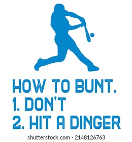 
How To Bunt Don't Hit A Dinger is a vector design for printing on various surfaces