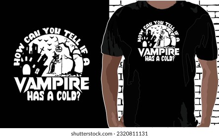 How can you tell a vampire has a cold? Halloween T shirt Design, Quotes about Halloween, Halloween shirt, Halloween Vintage T shirt design