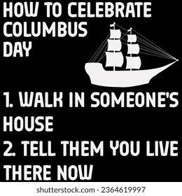 How To Celebrate Columbus Day Walk In Someone's House Tell Them You Live There Now T-shirt Design