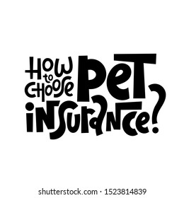 How to choose pet insurance - Unique modern hand written vector lettering about insurance of domestic, farm, exotic animals, veterinary bills, treatment. Modern typography layout.