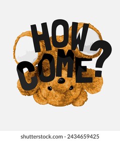 how come slogan with bear doll upside down hand drawn vector illustration