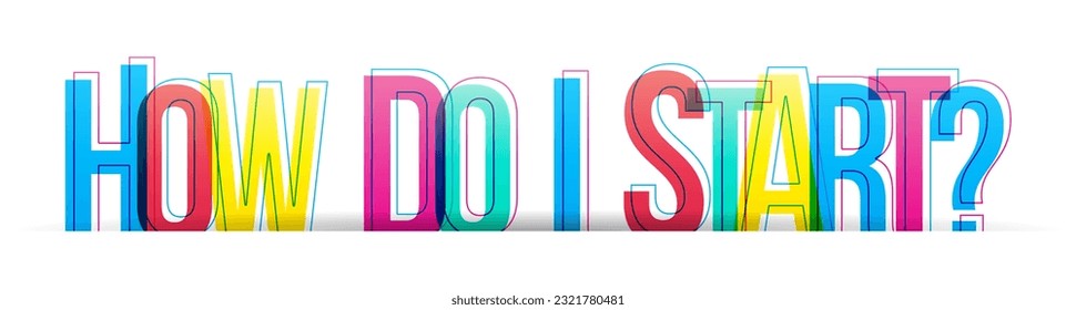 ''How do I start?'' sign. Colorful overlapped letters isolated on white background