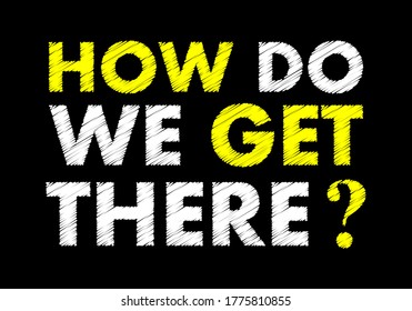 How do we get there  writing text on black chalkboard. Vector illustration 